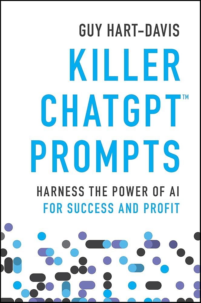 Killer ChatGPT Prompts: Harness the Power of AI for Success and Profit: Hart-Davis, Guy: 9781394225255: Amazon.com: Books