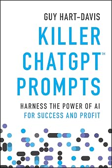 Killer ChatGPT Prompts Harness the Power of AI for Success and Profit