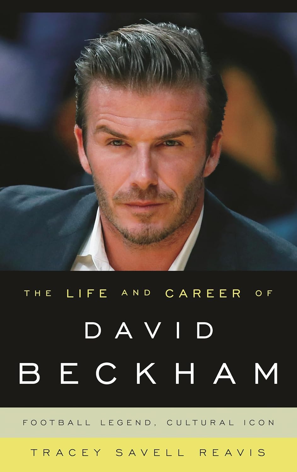 The Life and Career of David Beckham: Football Legend, Cultural Icon      Hardcover – August 7, 2014