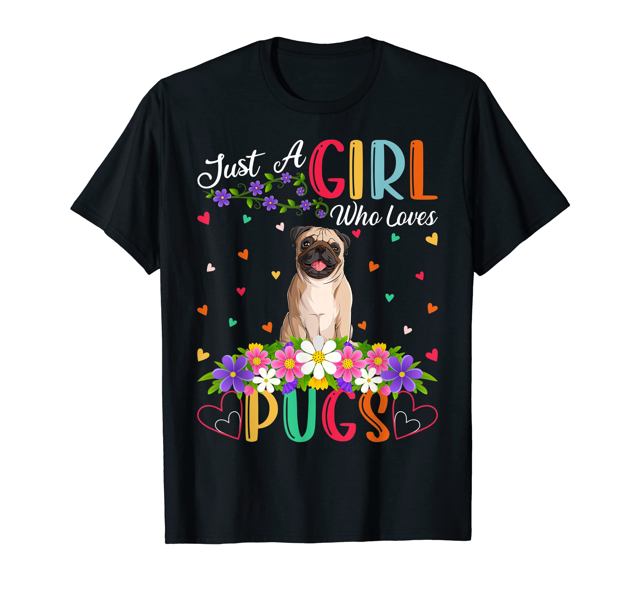 Cute Flower Pug Dog Girls GiftsPug Dog Lover Just A Girl Who Loves Pugs T-ShirtOEKO-TEX STANDARD 100