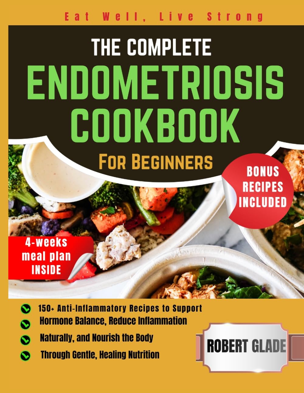 THE COMPLETE ENDOMETRIOSIS COOKBOOK For Beginners: 150+ anti-inflammatory recipes to support hormone balance, reduce inflammation naturally, and nourish the body through gentle, healing nutrition