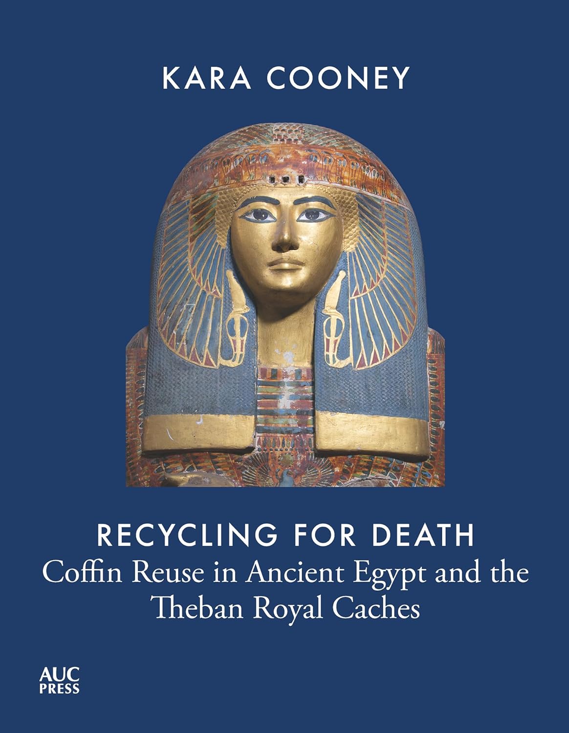 Recycling for Death: Coffin Reuse in Ancient Egypt and the Theban Royal Caches