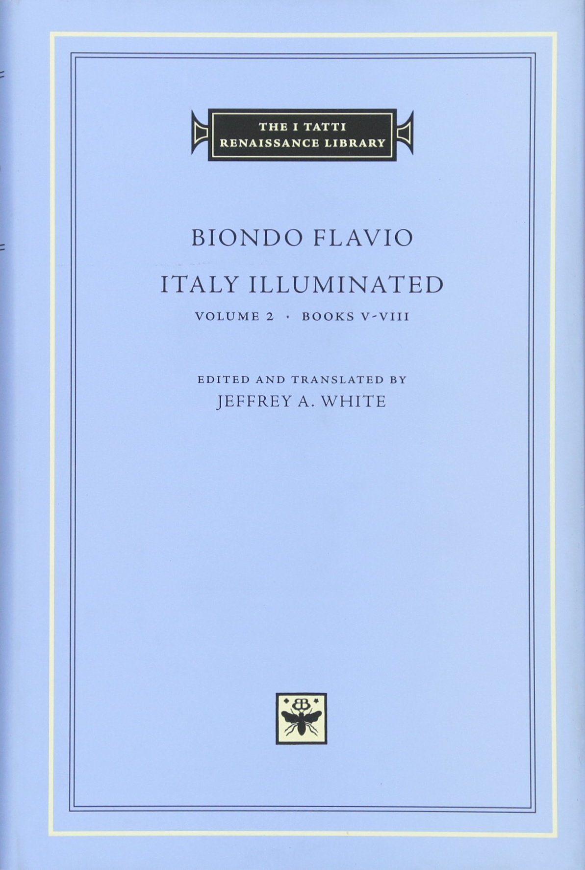Italy Illuminated, Volume 2: Books V–VIII (The I Tatti Renaissance Library)