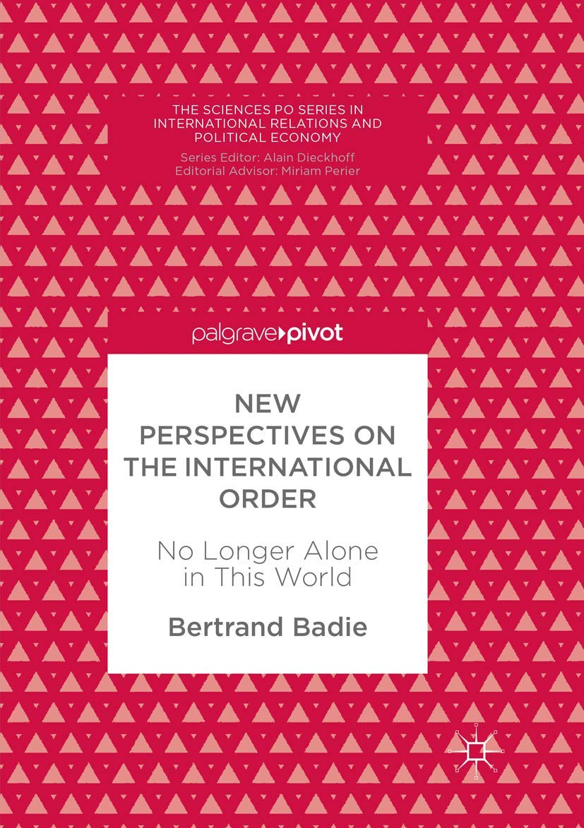 New Perspectives on the International Order: No Longer Alone in This World (The Sciences Po Series in International Relations and Political Economy)