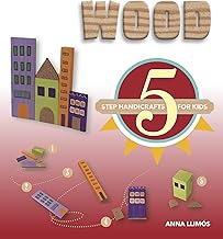 Wood: 5-Step Handicrafts for Kids