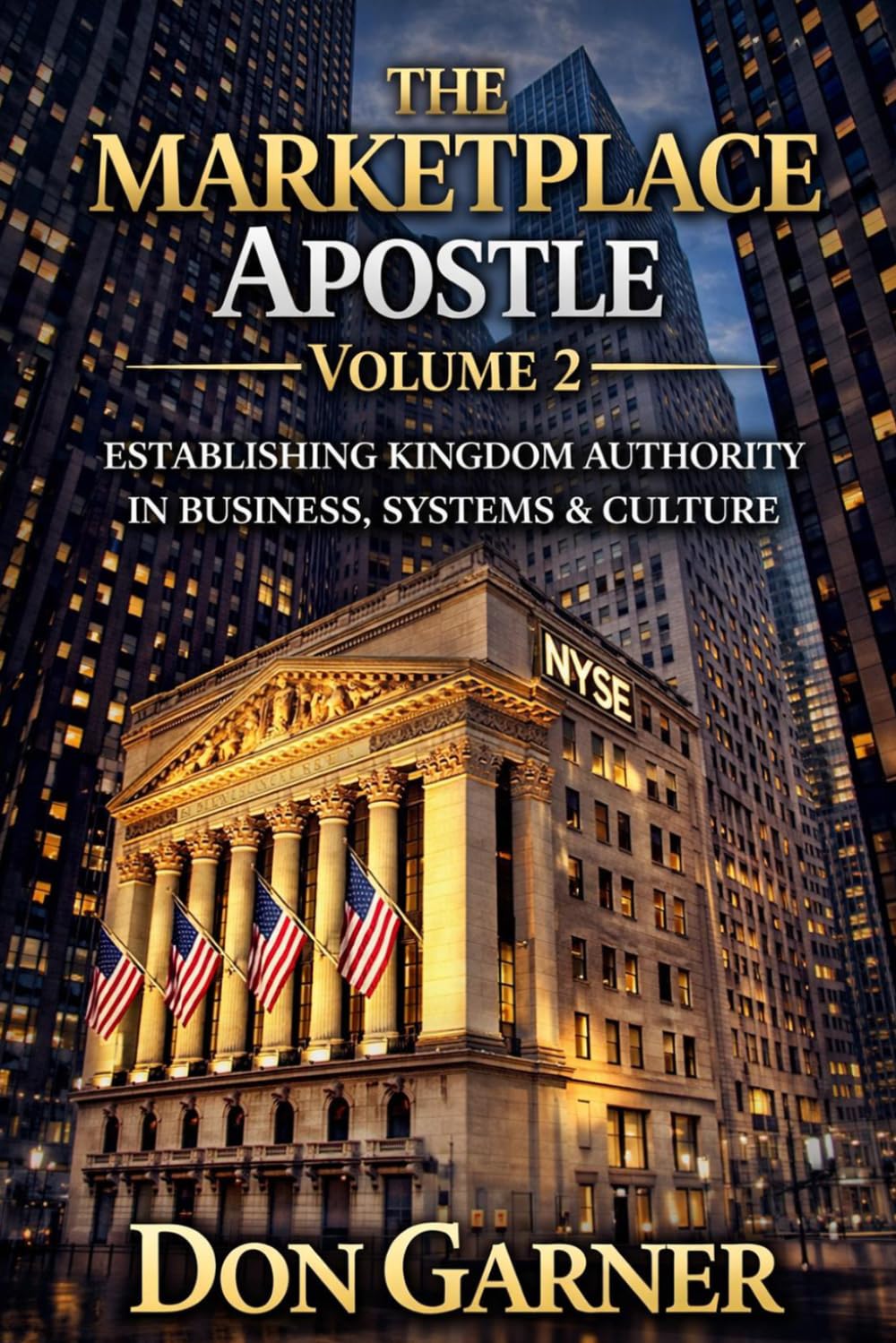 THE MARKETPLACE APOSTLE: VOL. 2 OF 3: Establishing Kingdom Authority in Business, Systems & Culture (THE MARKETPLACE APOSTLE SERIES BY DON GARNER)