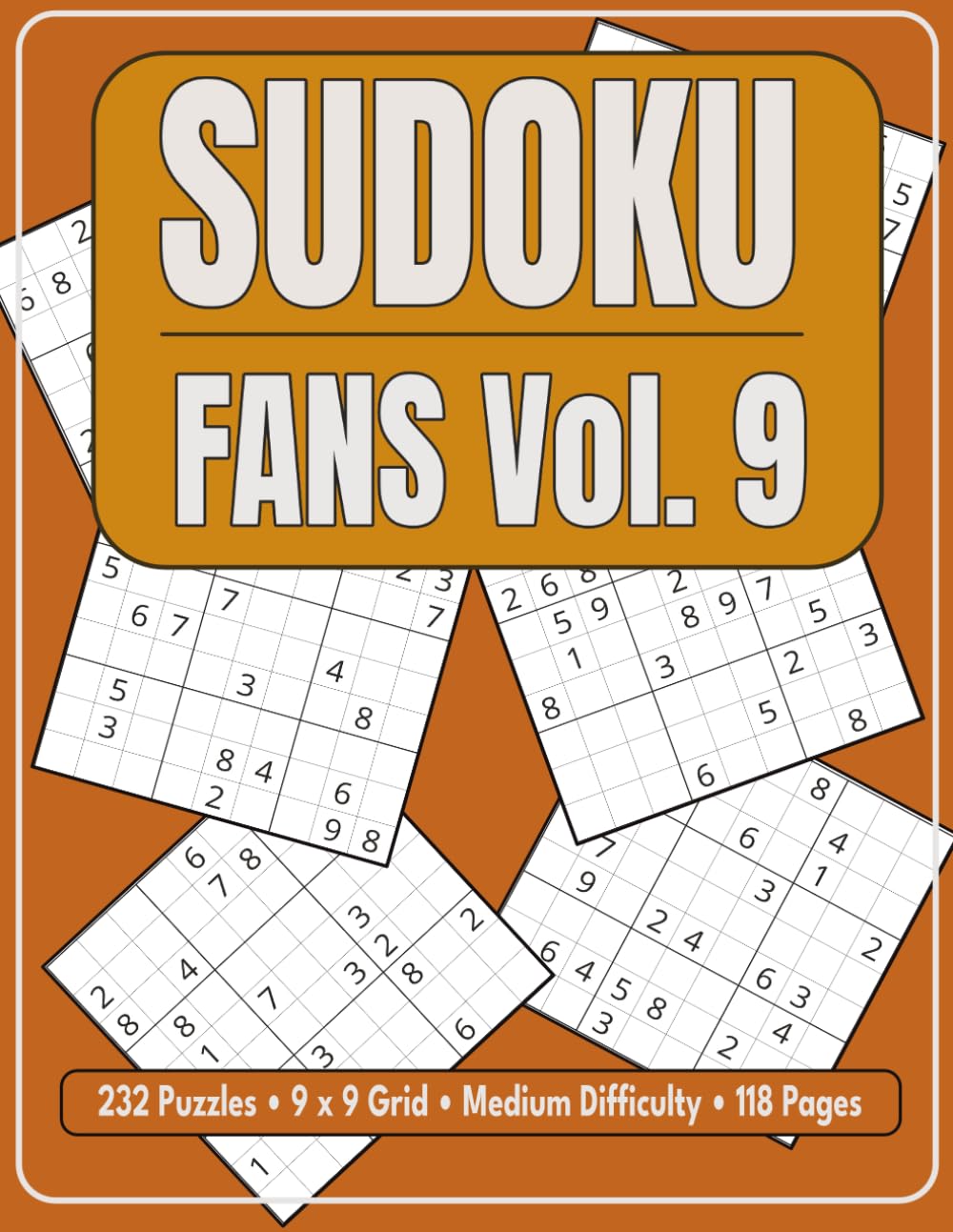 Sudoku Fans Vol. 9: 232 Puzzles • 9 x 9 Grid • Medium Difficulty • 118 Pages