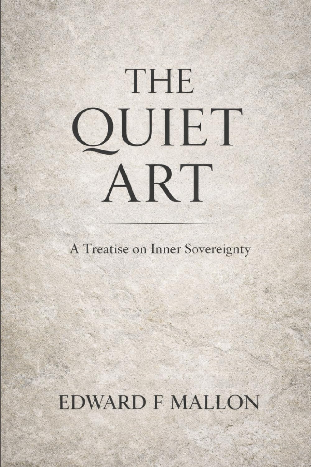 The Quiet Art: A Treatise on Inner Sovereignty