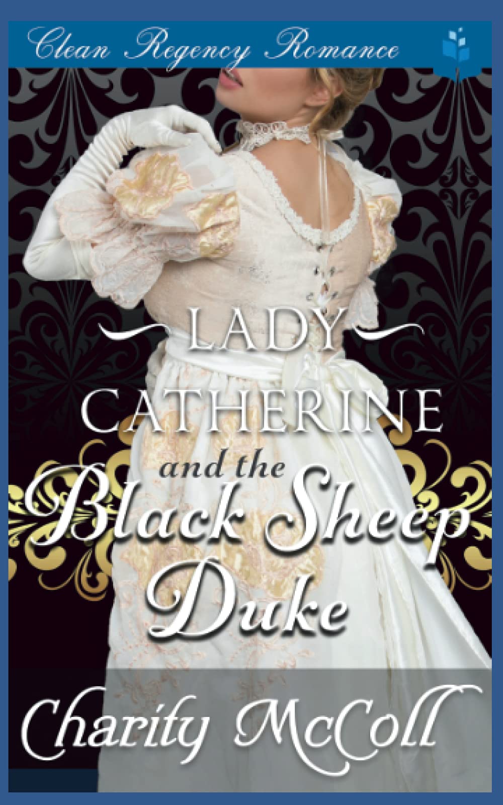 Lady Catherine & the Black Sheep Duke: Clean Regency Romance (Regency Love Stories)