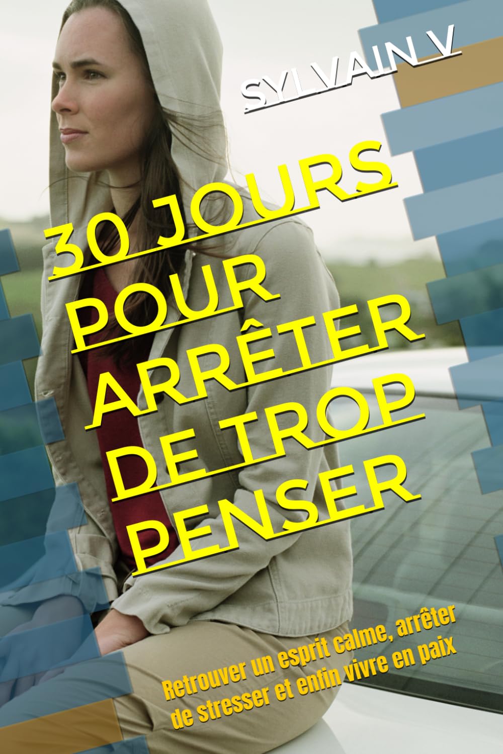 30 Jours pour arrêter de trop penser: Retrouver un esprit calme, arrêter de stresser et enfin vivre en paix