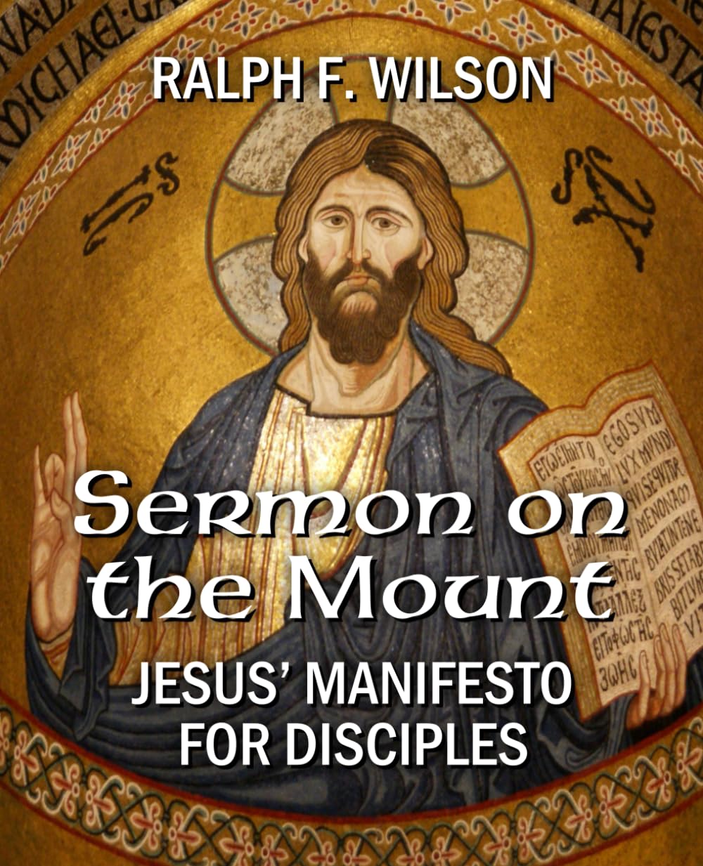 Sermon on the Mount: Jesus' Manifesto for Disciples: An Exposition of Matthew 5-7 (JesusWalk Bible Study Series)