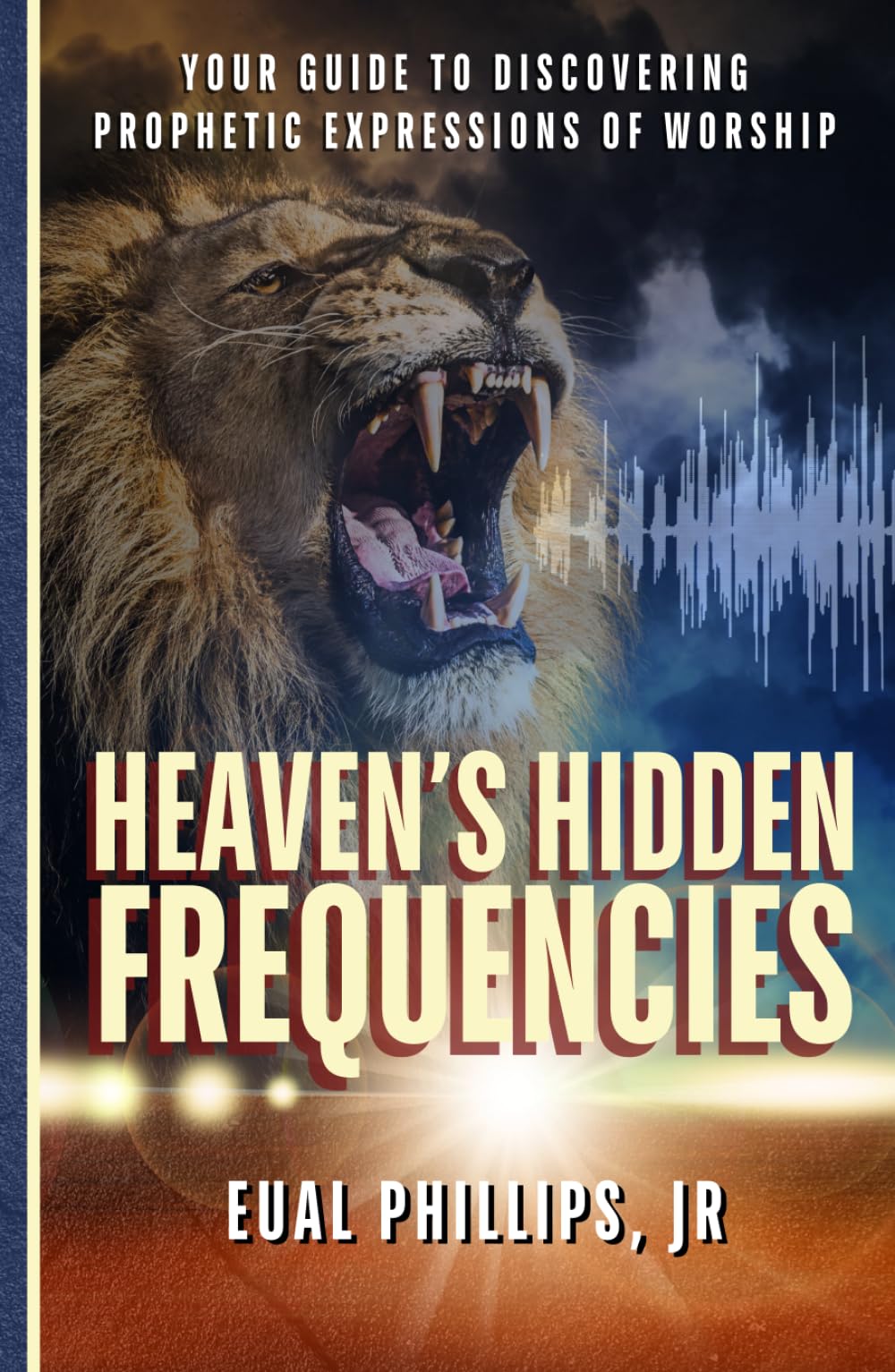 Heaven's Hidden Frequencies: Your Guide to Discovering Prophetic Expressions of Worship