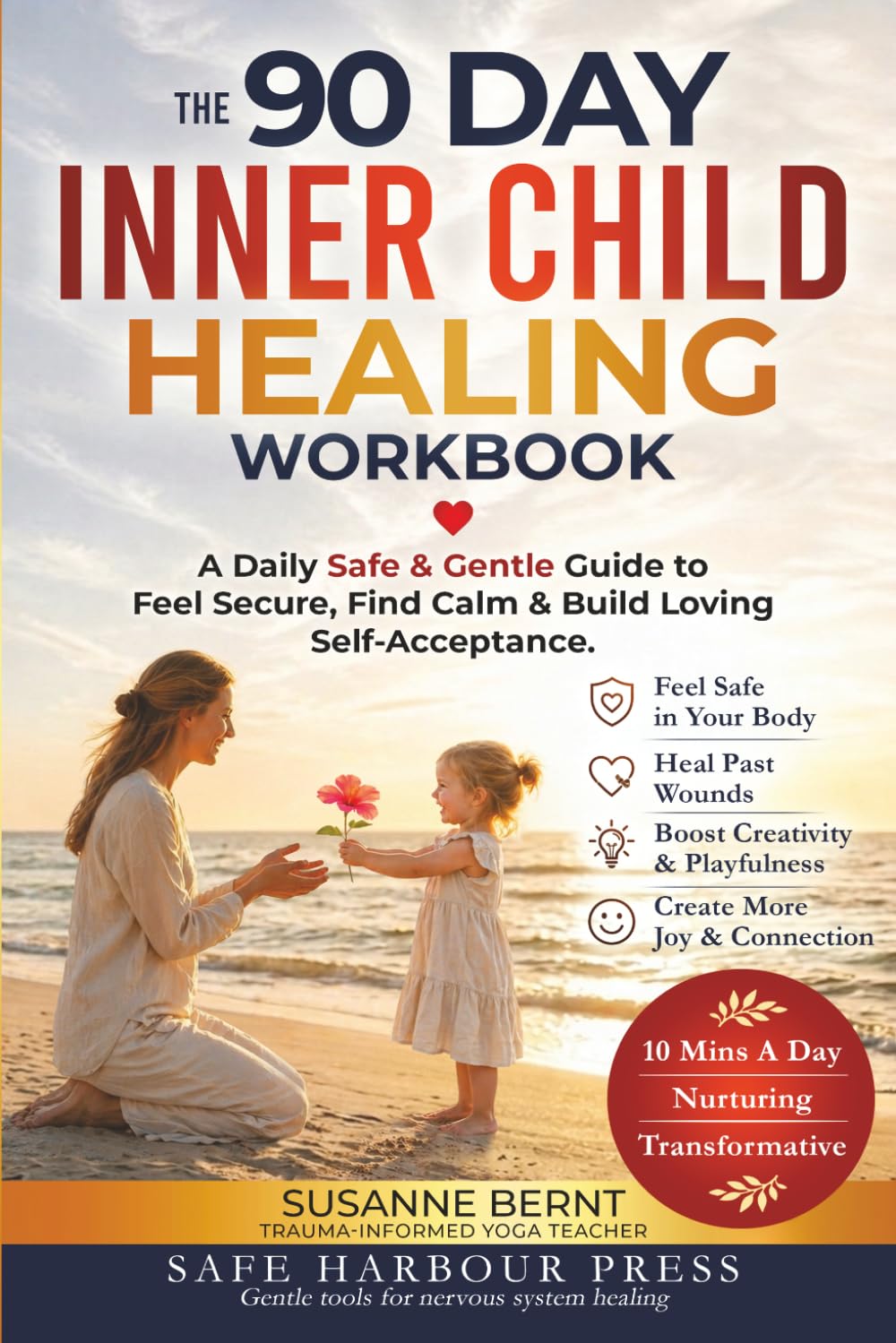 THE 90 DAY INNER CHILD HEALING WORKBOOK: A Daily Safe & Gentle Guide to feel Secure, find Calm and Build Loving Self-Acceptance (Trauma and Inner Child Healing Workbooks)