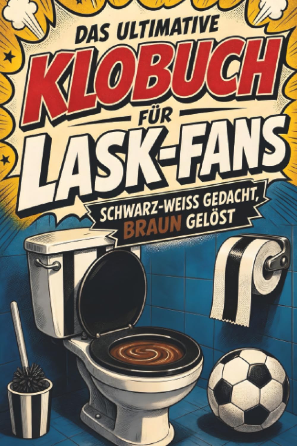 Das ultimative Klobuch für LASK-Fans: Schwarz-weiß gedacht, braun gelöst. Lustiges Geschenk mit Lifehacks, Fun Facts und Geschichten