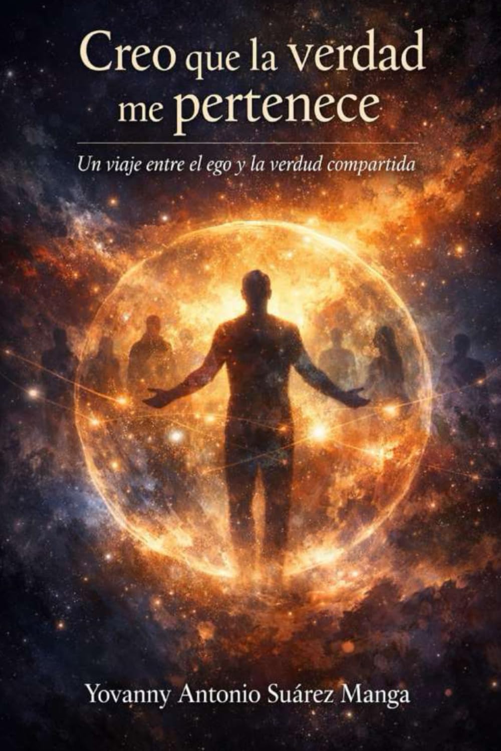 Creo que la verdad me pertenece: Un viaje entre el ego y la verdad compartida