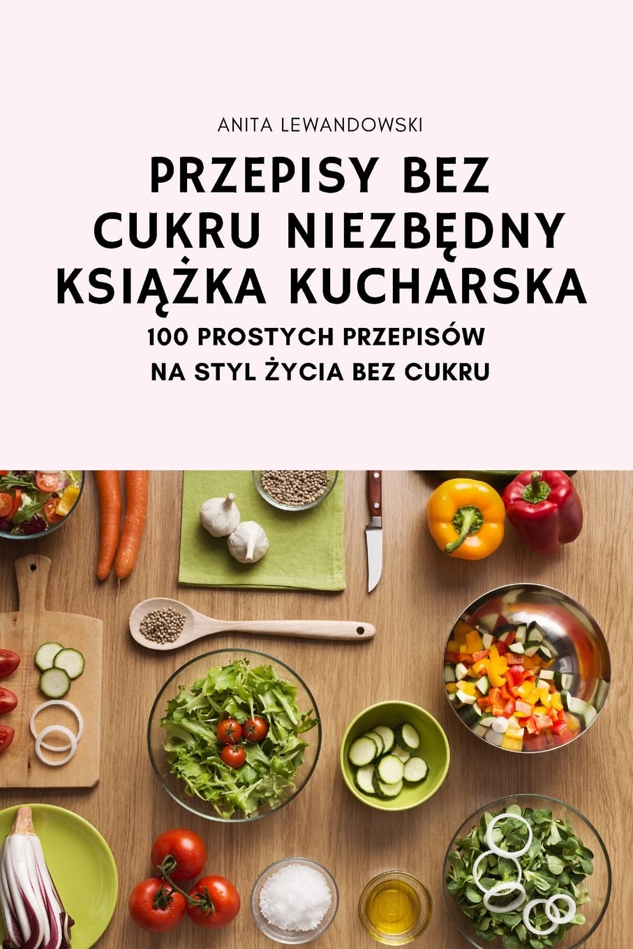 PRZEPISY BEZ CUKRU NIEZBĘDNY KSIĄŻKA KUCHARSKA