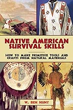 Native American Survival Skills: How to Make Primitive Tools and Crafts from Natural Materials