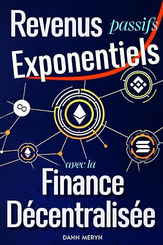 Revenus Passifs Exponentiels avec la Finance Décentralisée: Profitez des opportunités uniques d'un secteur encore sous exploité