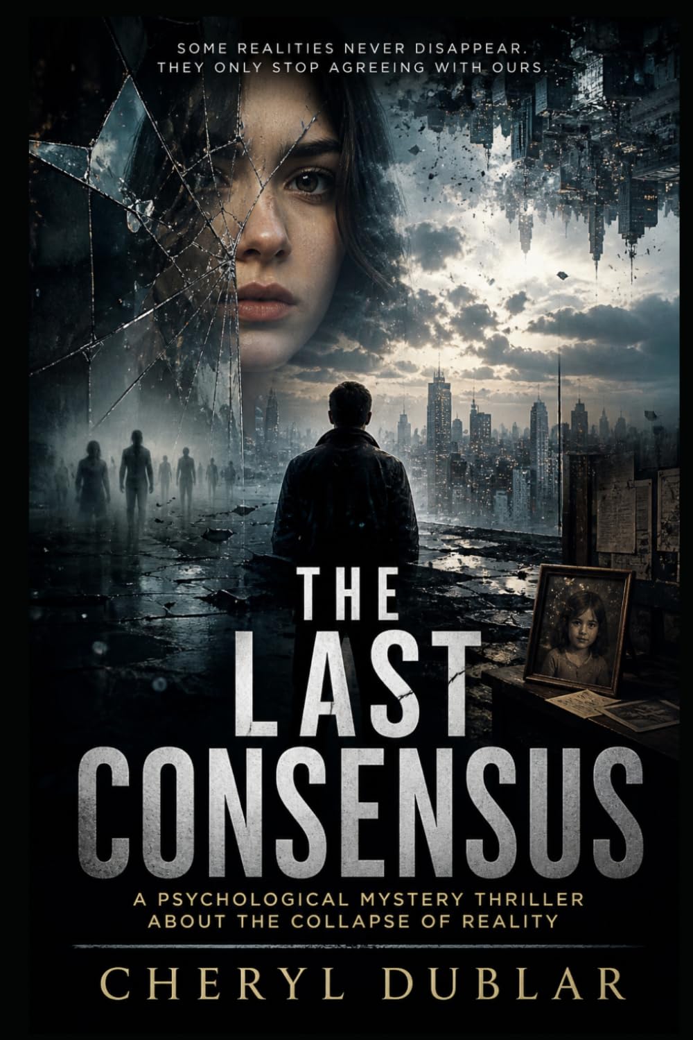 The Last Consensus: A Psychological Mystery Thriller About the Collapse of Reality