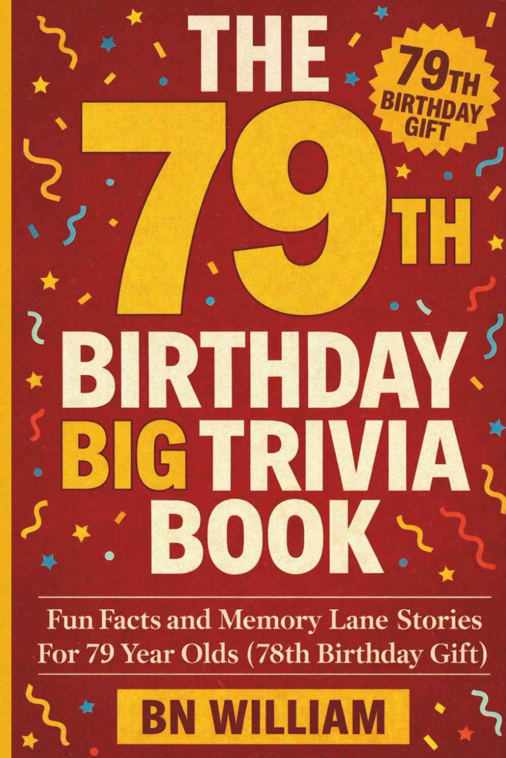The 79th Birthday Big Trivia Book - Fun Facts and Memory Lane Stories for 79 Year Olds ( 79th Birthday Gifts)