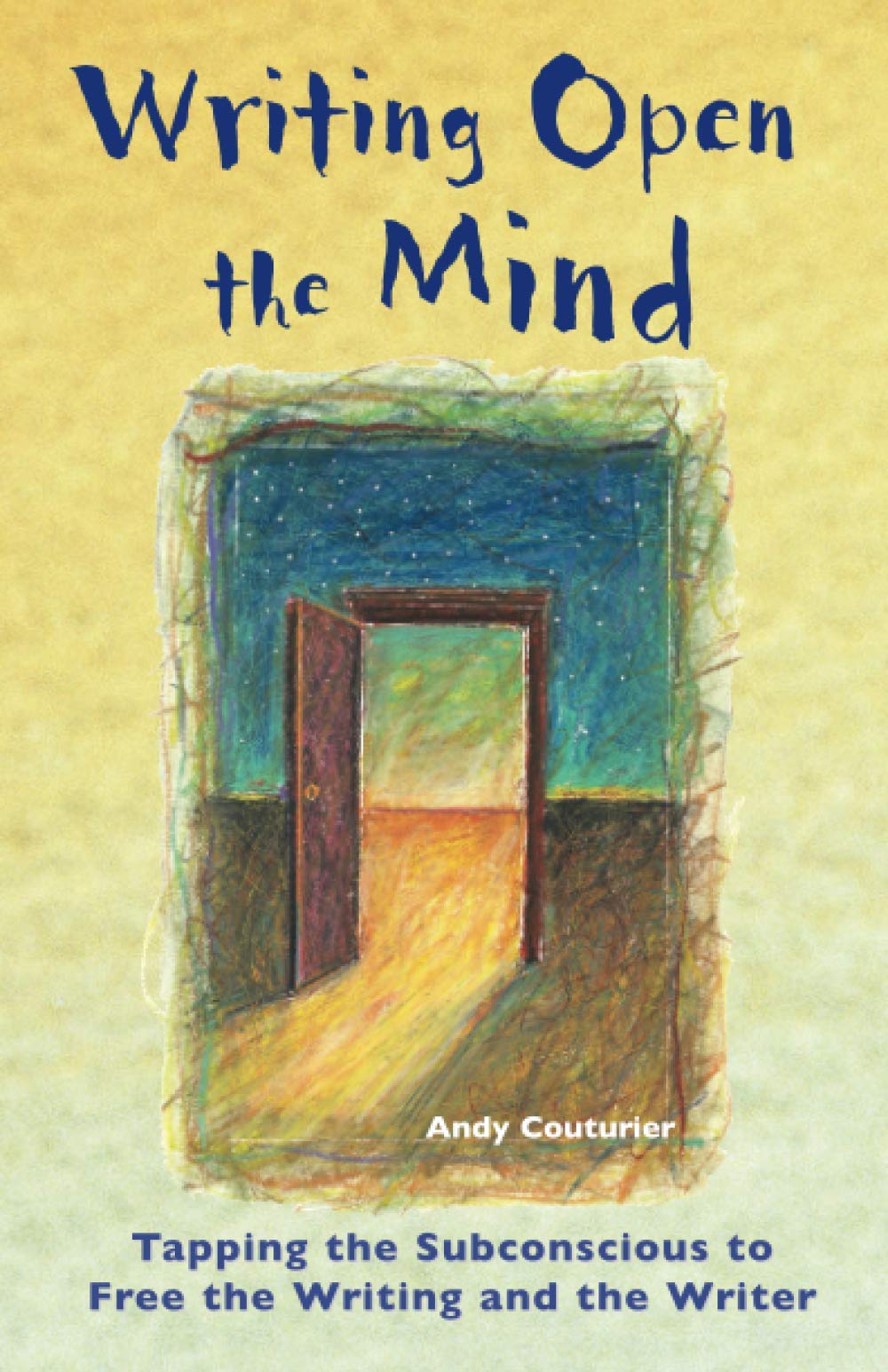 Writing Open the Mind: Tapping the Subconscious to Free the Writing and the Writer
