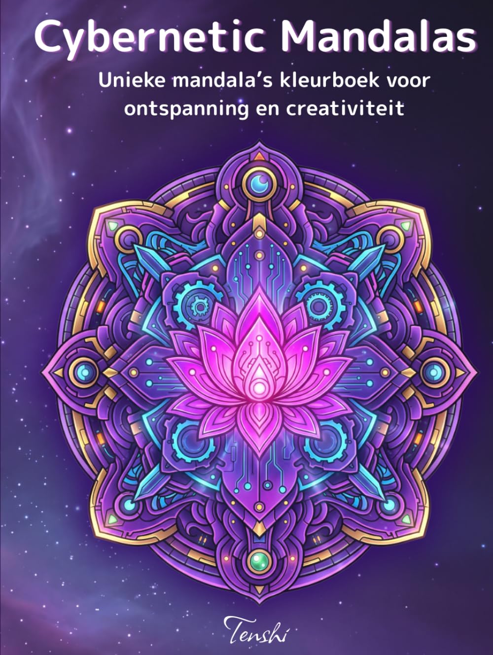 Cybernetic Mandalas: Kleurboek voor volwassenen met 80 unieke mandala’s – ontspanning, mindfulness en creatieve uitdaging