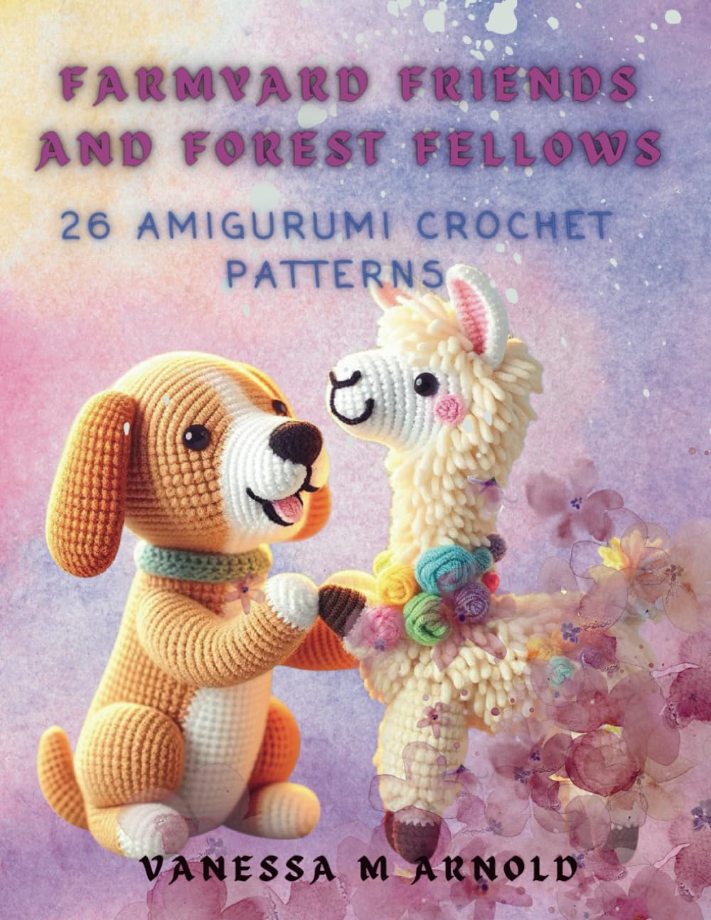 Farmyard Friends and Forest Fellows: 26 Amigurumi Crochet Patterns