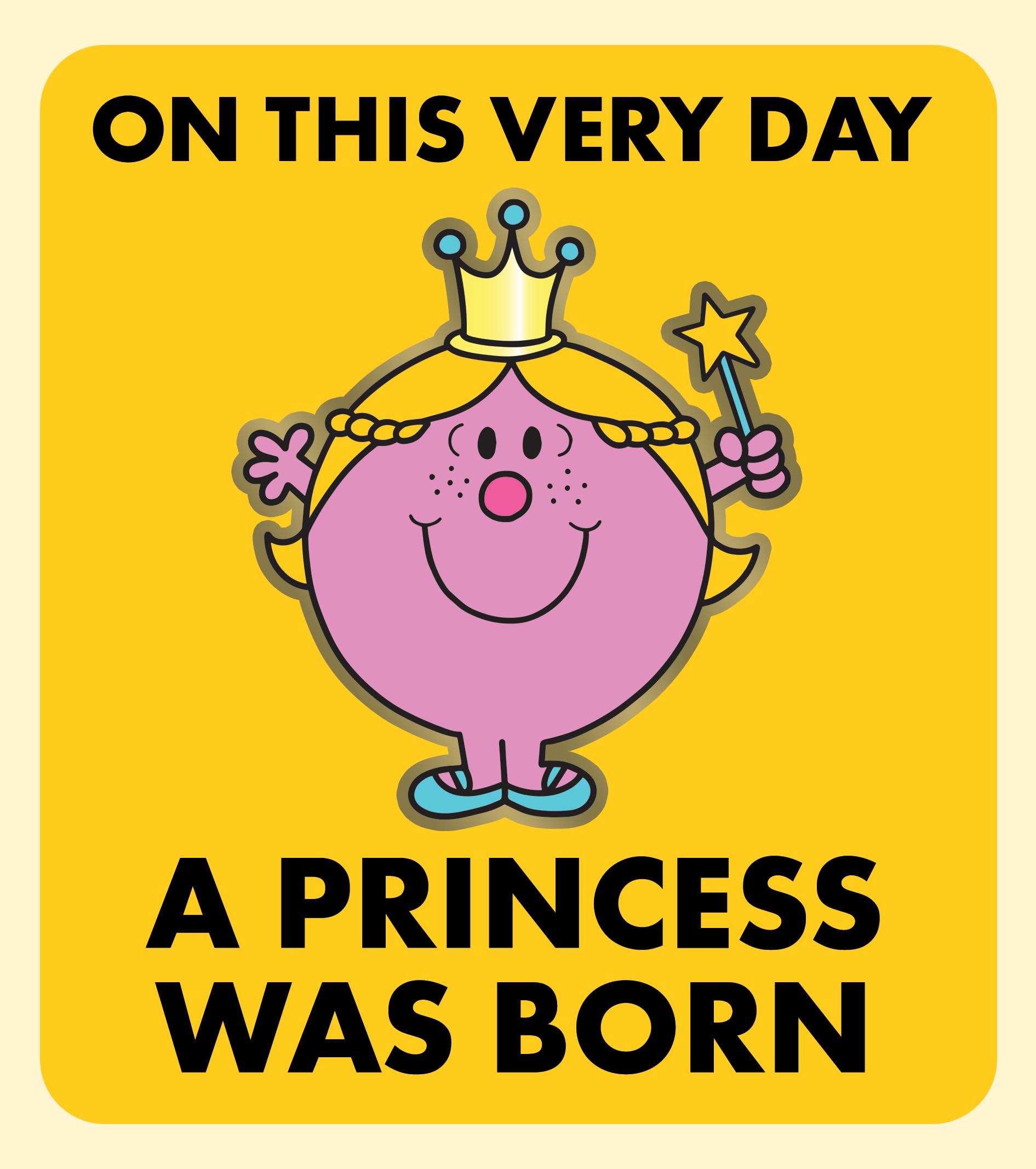 LITTLE MISS BIRTHDAY CARD 'ON THIS VERY DAY A PRINCESS WAS BORN'