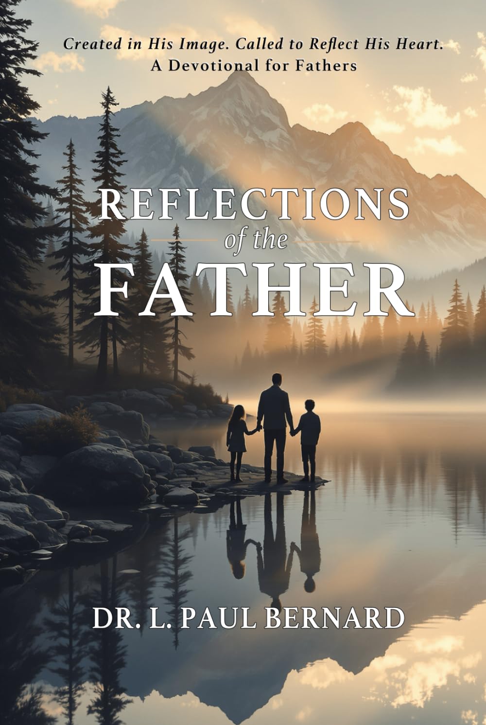 Reflections of the Father: Created in His Image. Called to Reflect His Heart. A Devotional for Fathers