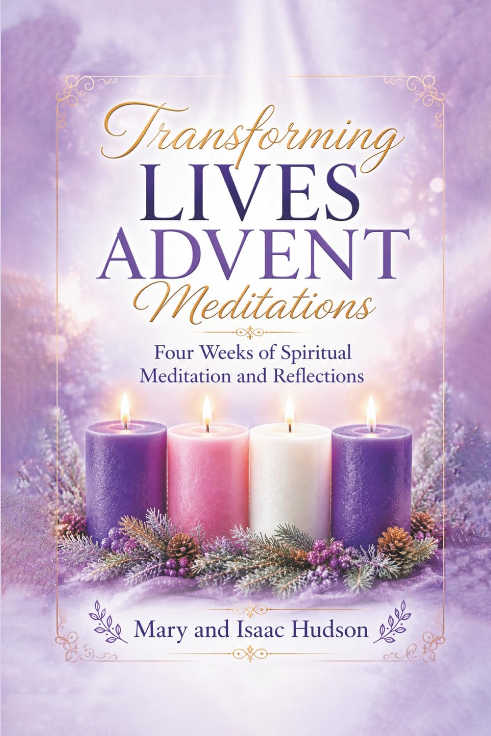 Transforming Lives Advent Meditations: Four Weeks of Spiritual Meditation and Reflection