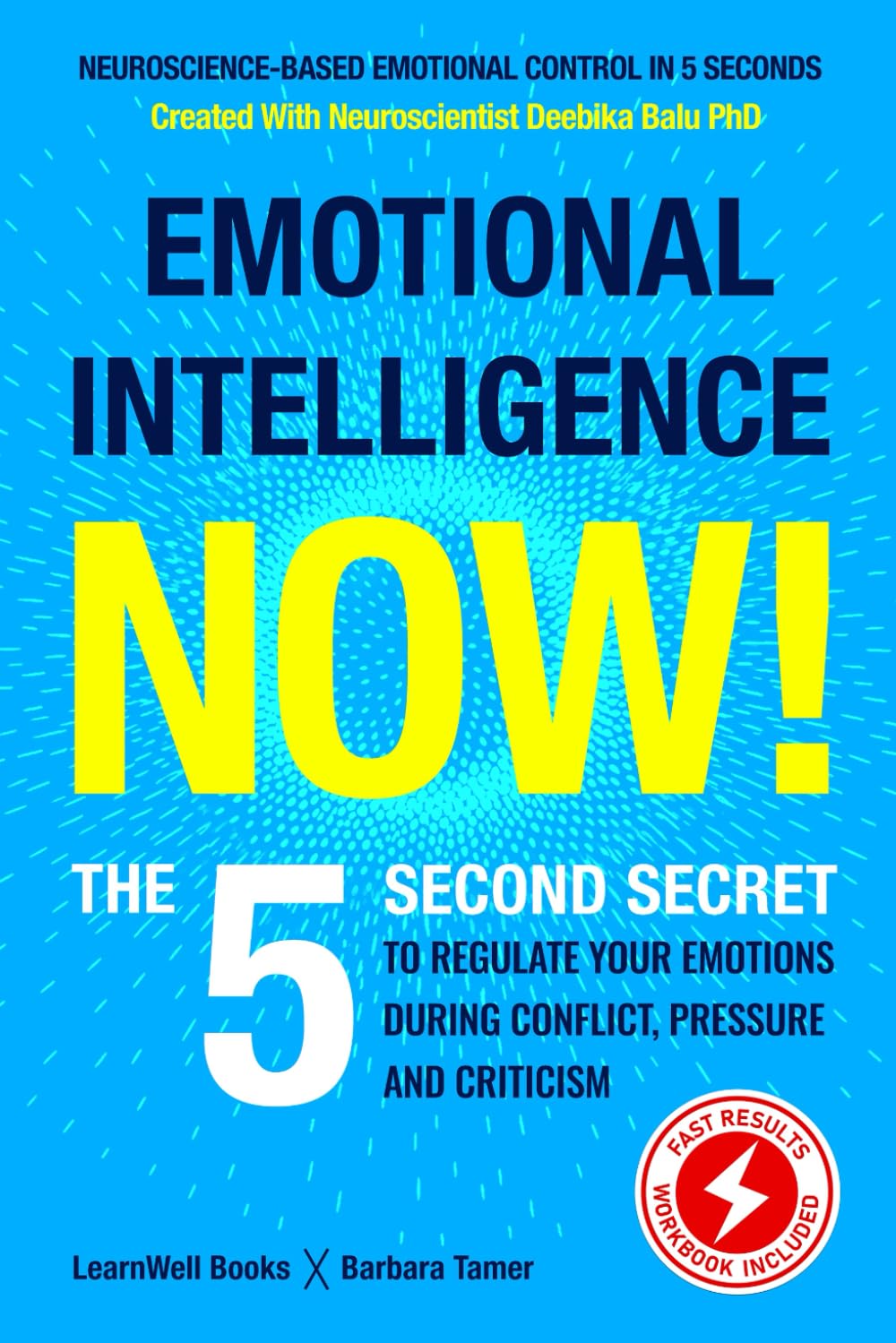Emotional Intelligence Now!: The 5 Second Secret To Regulate Your Emotions During Conflict, Pressure And Criticism (Master Your Emotions)