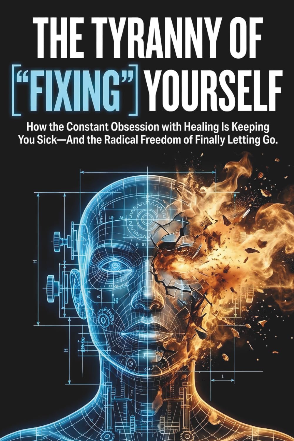 The Tyranny of "Fixing" Yourself: How the Constant Obsession with Healing Is Keeping You Sick—And the Radical Freedom of Finally Letting Go