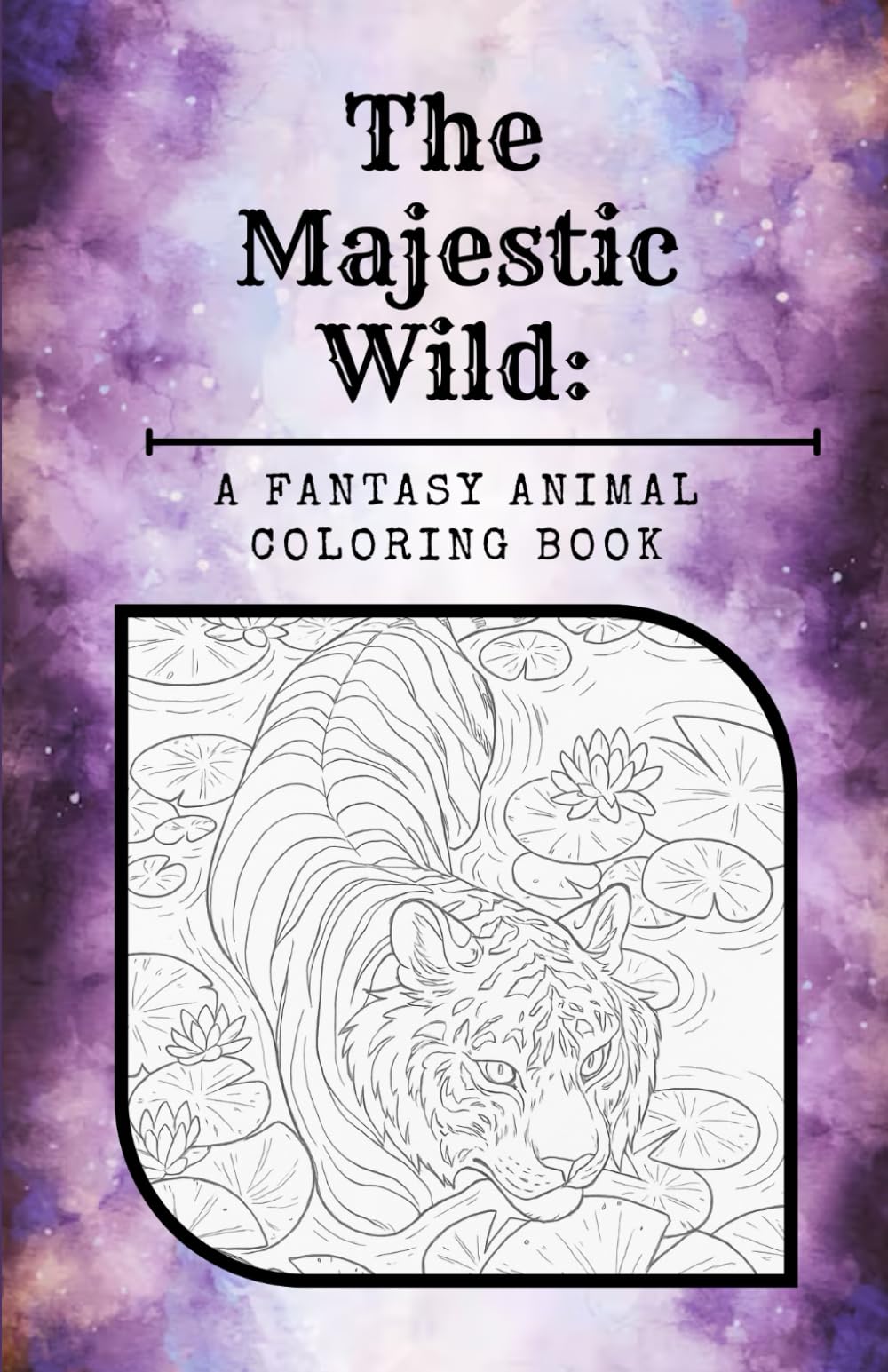 The Majestic Wild: A Fantasy Animal Coloring Book