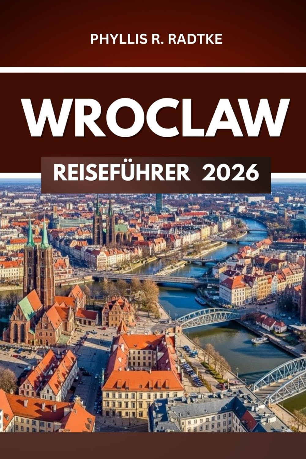 WROCLAW REISEFÜHRER 2026: „Jede Kurve ein neues Abenteuer, jeder Schritt eine Erinnerung“