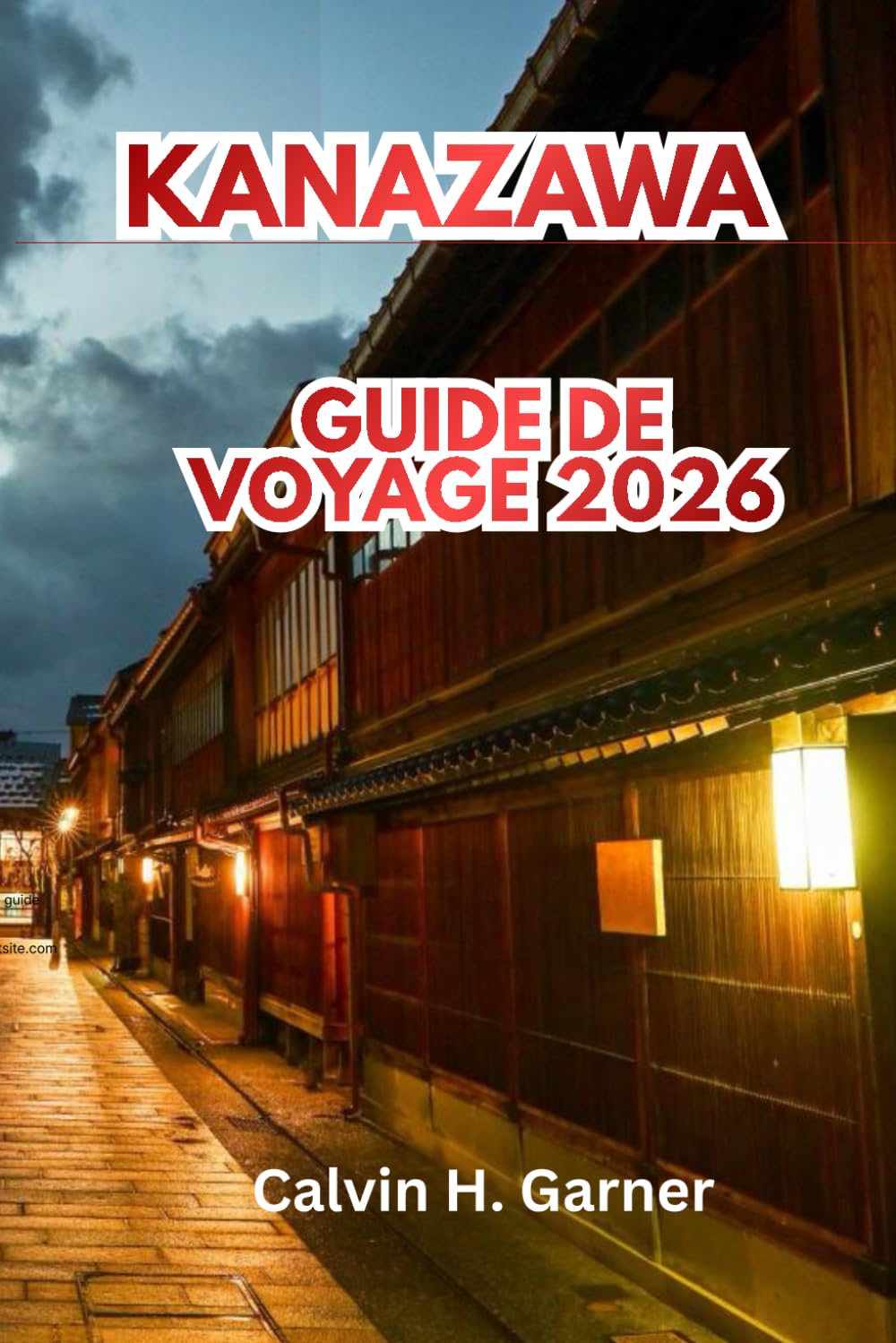 Kanazawa Guide De Voyage 2026: Découvrez le jardin Kenrokuen, les quartiers de samouraïs, l'artisanat traditionnel, la cuisine japonaise, les sites ... une expérience culturelle japonaise parfaite
