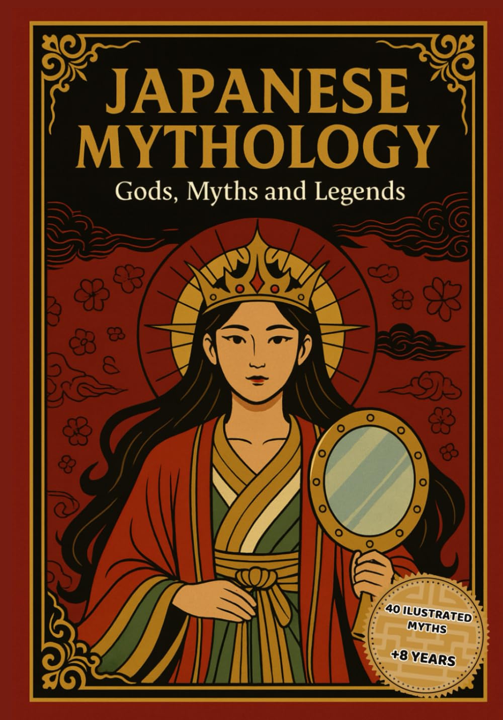 Japanese Mythology: Gods, Myths and Legends: Discover Ancient Japanese Gods, Heroes, and Creatures – Illustrated Myths for All Ages (Ilustrated Mythology for Young Explorers)