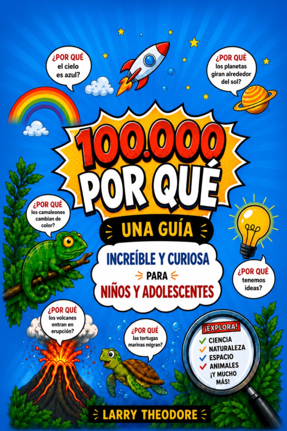 100.000 POR QUÉ: UNA GUÍA INCREÍBLE Y CURIOSA PARA NIÑOS Y ADOLESCENTES.: Preguntas y respuestas sorprendentes sobre ciencia, naturaleza, animales, espacio y curiosidades