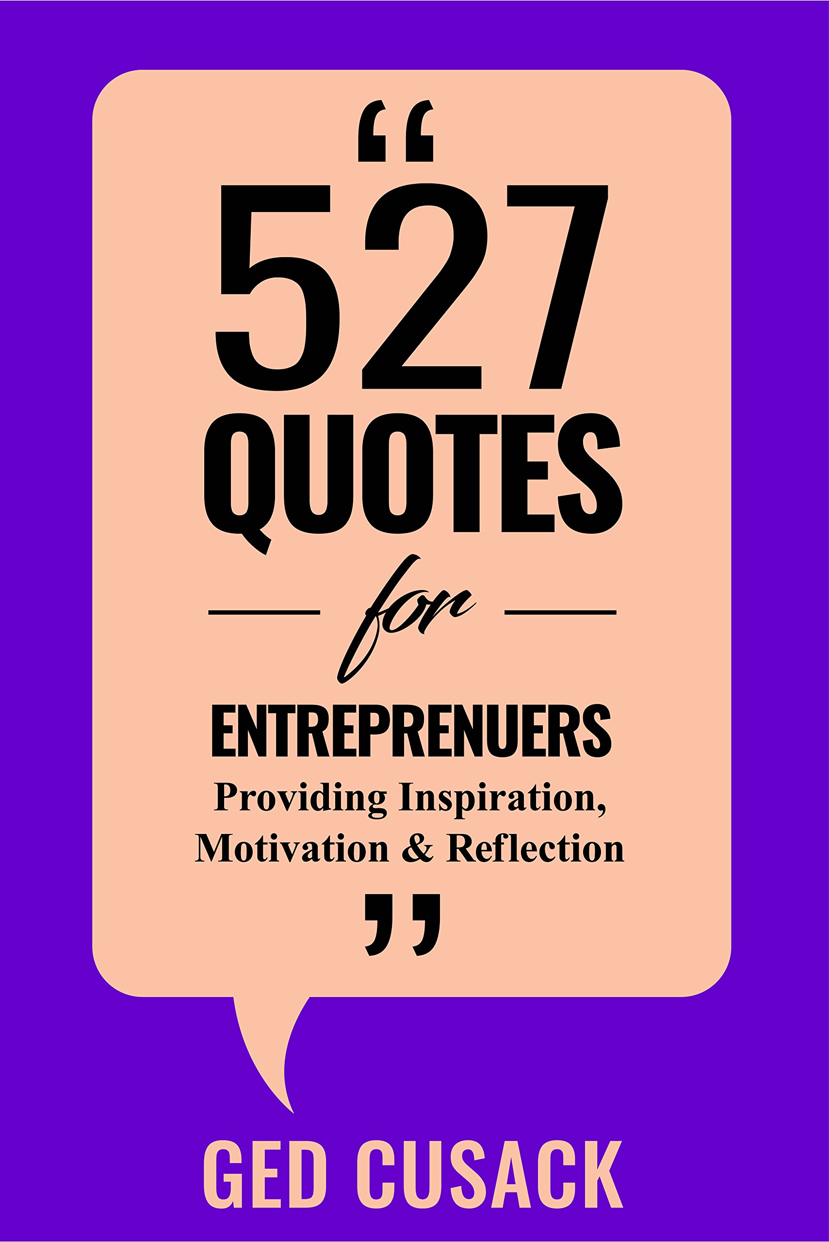 527 Quotes for Entrepreneurs: Providing Inspiration, Motivation and Reflection (Inspiration Series Book 2)