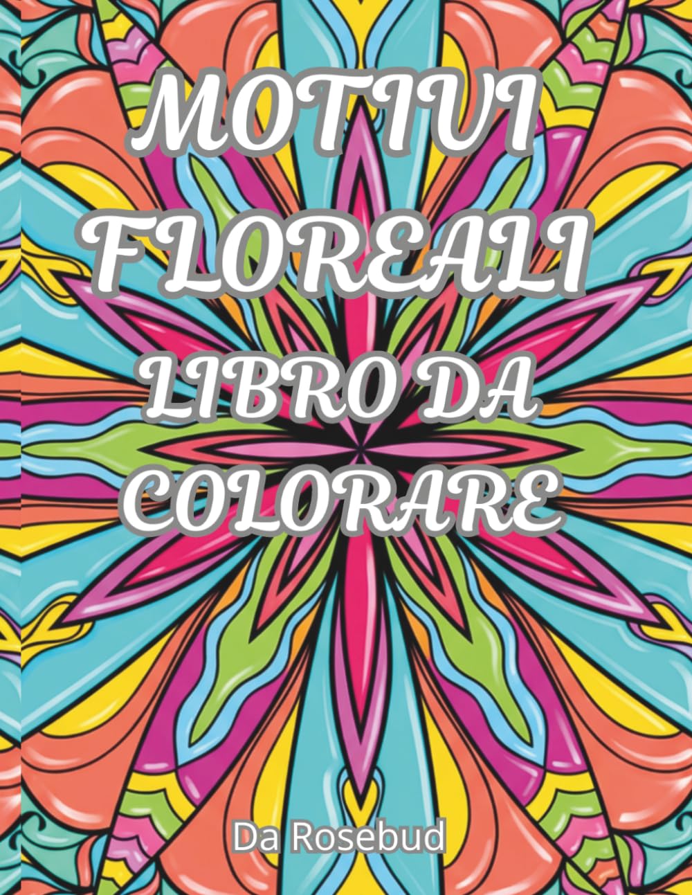 MOTIVI FLOREALI - LIBRO DA COLORARE : 45 immagini rilassanti da colorare per adulti e ragazzi