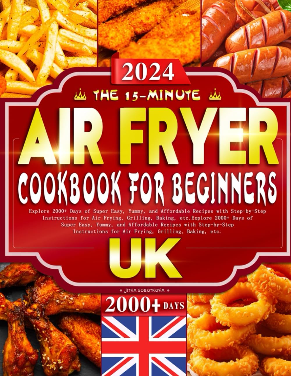 The 15-Minute Air Fryer Cookbook for Beginners UK: Explore 2000+ Days of Super Easy, Yummy, and Affordable Recipes with Step-by-Step Instructions for Air Frying, Grilling, Baking, etc.