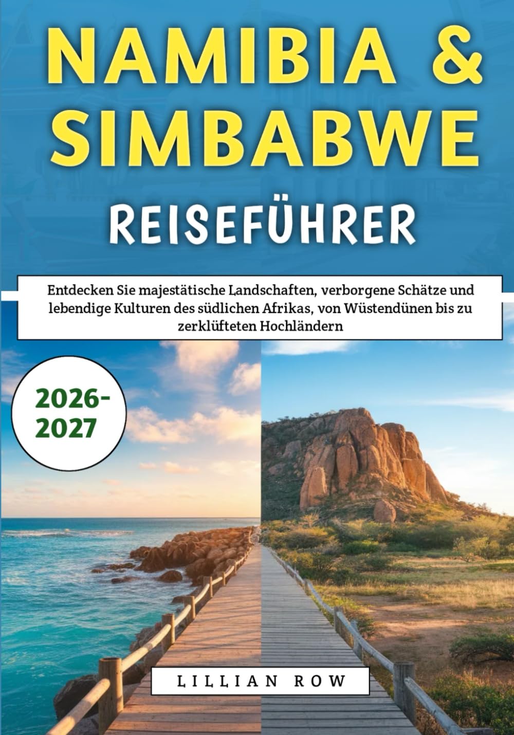 Namibia & Simbabwe Reiseführer 2026–2027: Entdecken Sie majestätische Landschaften, verborgene Schätze und lebendige Kulturen des südlichen Afrikas, von Wüstendünen bis zu zerklüfteten Hochländern