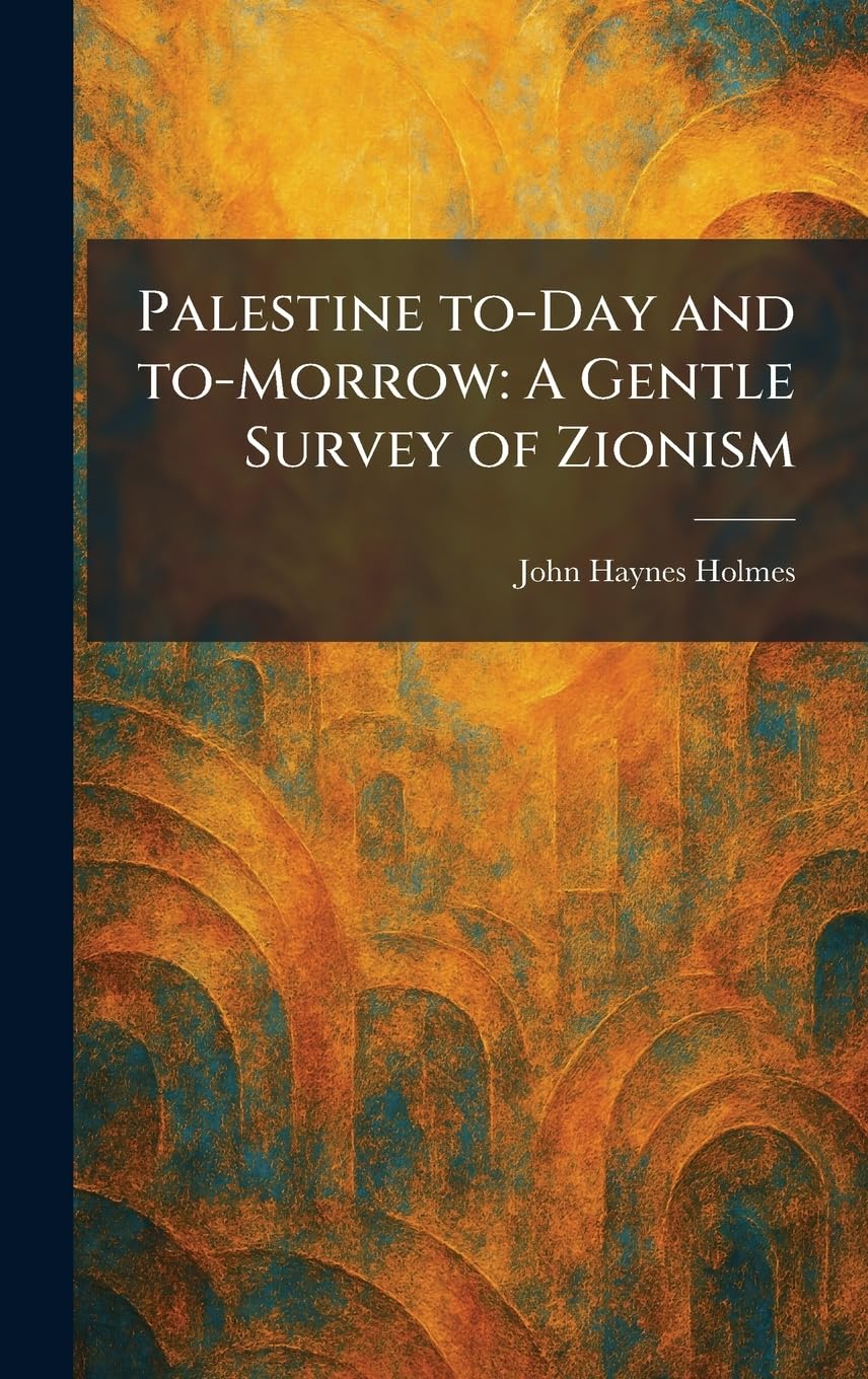 Palestine To-Day and To-Morrow: A Gentle Survey of Zionism