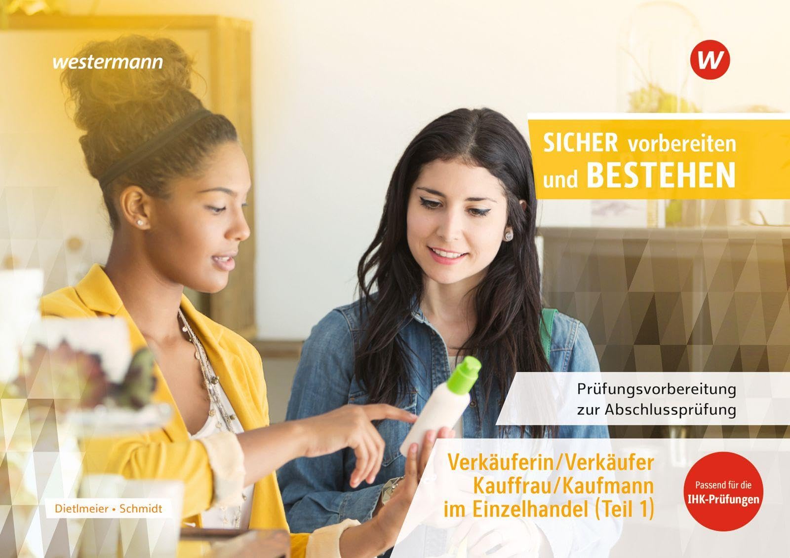 Prüfungsvorbereitung Sicher vorbereiten und bestehen: Verkäuferin/ Verkäufer, Kauffrau/Kaufmann im Einzelhandel Gestreckte Abschlussprüfung Teil 1