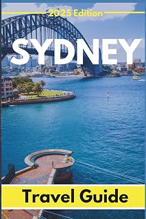 Sydney (Travel Guide 2025): Planning Your Trip, Recommended Places to Stay, Must-See Attractions and Insider Tips for First-time Visitors