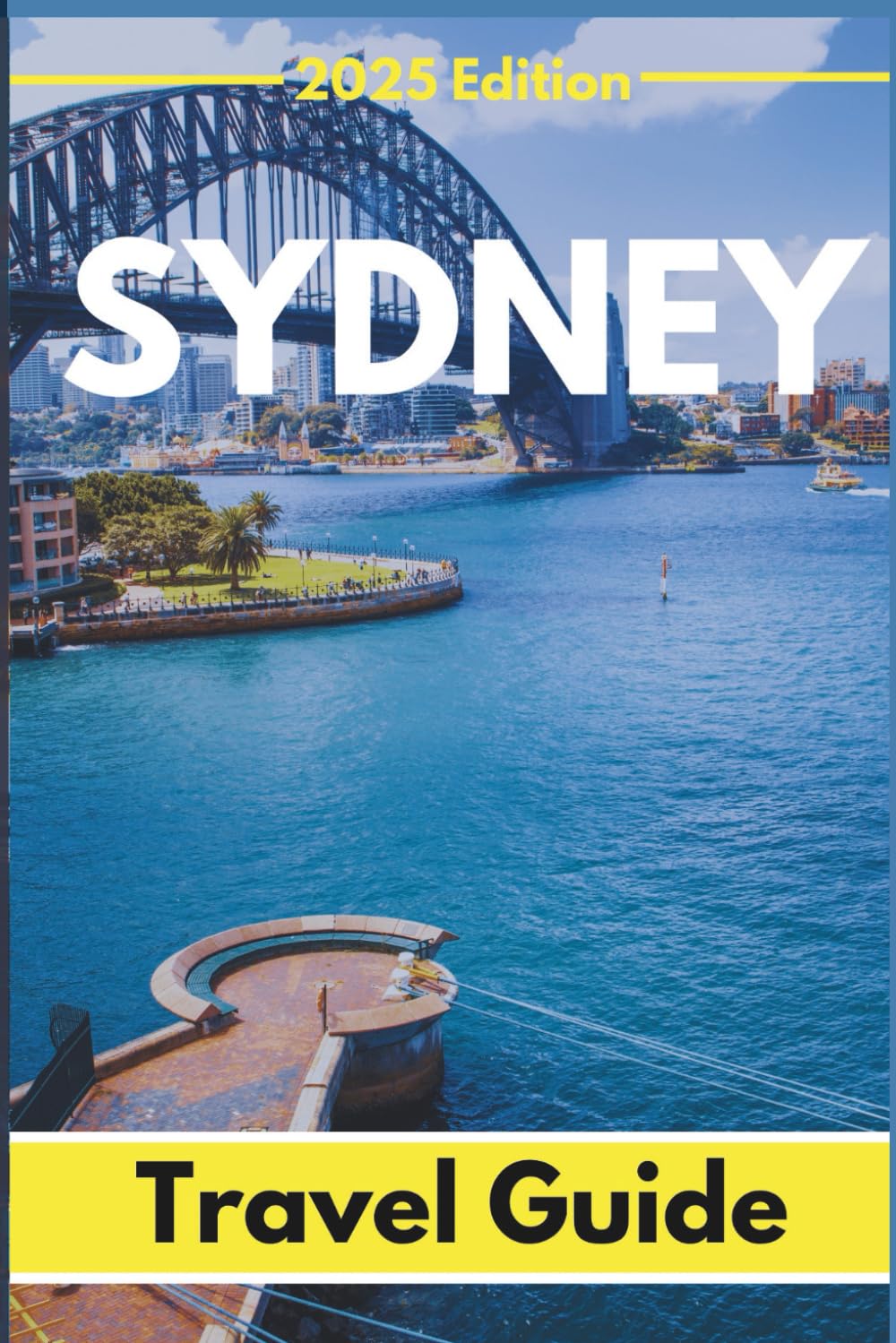 Sydney (Travel Guide 2025): Planning Your Trip, Recommended Places to Stay, Must-See Attractions and Insider Tips for First-time Visitors