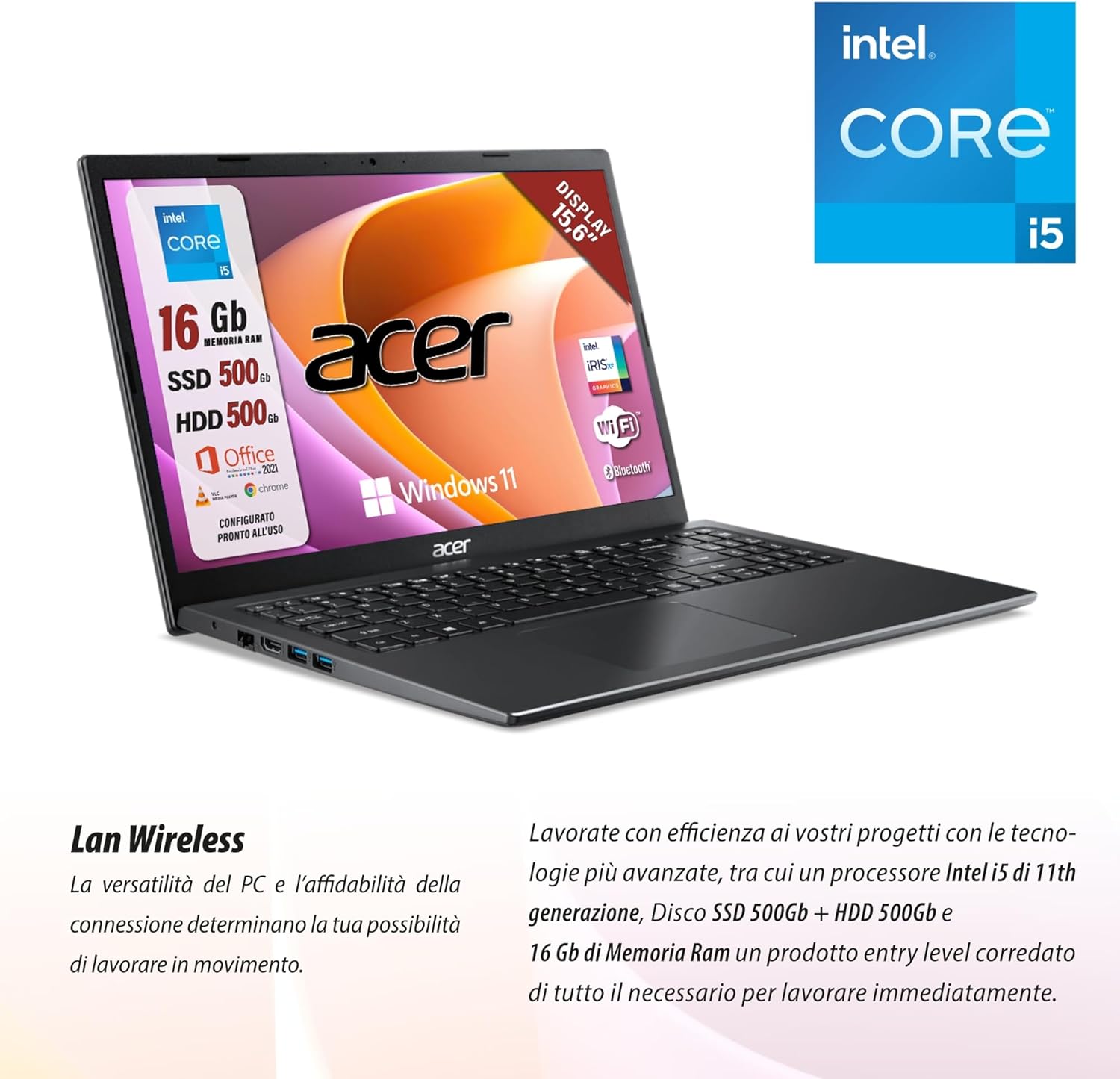 Acer, Notebook pc portatile pronto alluso, IntelCore™ i5-1135G7 Quad core, Iris Xe Graphics, Ram DDR4 16 Gb, dual disk da 1Tb, Display 15.6 FullHD led, hdmi, USB 3.2, lan, Win 11 Pro, Suite Office Acer, Notebook pc portatile pronto alluso, IntelCore™ i5-1135G7 Quad core, Iris Xe Graphics, Ram DDR4 16 Gb, dual disk da 1Tb, Display 15.6 FullHD led, hdmi, USB 3.2, lan, Win 11 Pro, Suite Office