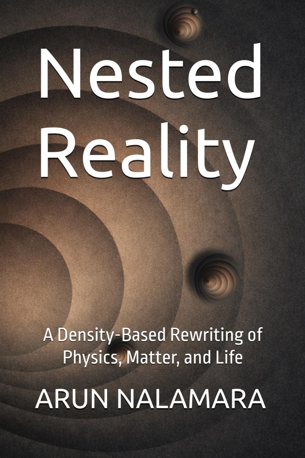Nested Reality: A Density-Based Rewriting of Physics, Matter, and Life