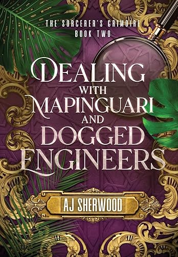 Dealing With Mapinguari and Dogged Engineers (The Sorcerer's Grimoire, Band 2)