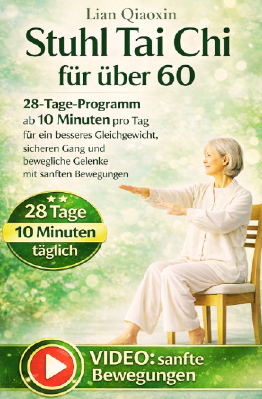 Stuhl Tai Chi für über 60: 28-Tage-Programm ab 10 Minuten pro Tag für ein besseres Gleichgewicht, sicheren Gang und bewegliche Gelenke mit sanften Bewegungen