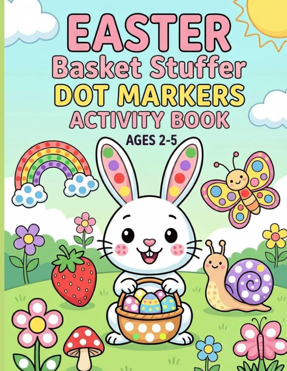 Easter Basket Stuffer Dot Markers Activity Book Ages 2-5: Fun and Easy Dot Art Pages for Toddlers and Preschoolers